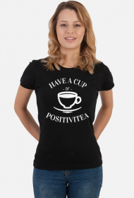 Have a Cup of Positivitea, T-shirt damski, koszulka, herbata