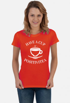 Have a Cup of Positivitea, T-shirt damski, koszulka, herbata