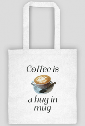 Coffee is a hug in mug Torba, kawa