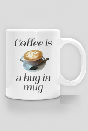 Coffee is a hug in mug Kubek do kawy, kawa