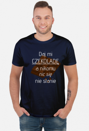 Daj mi czekoladę a nikomu nic się nie stanie T-shirt męski, koszulka, czekolada