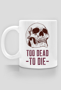 Too death to die