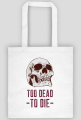 Too death to die