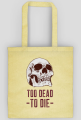 Too death to die