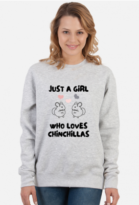 Bluza Just A Girl Who Loves Chinchillas