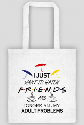 I just want to watch FRIENDS,Przyjaciele, Torba