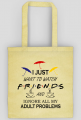 I just want to watch FRIENDS,Przyjaciele, Torba