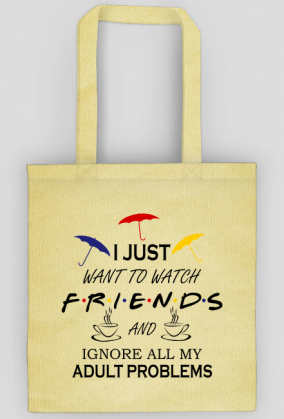 I just want to watch FRIENDS,Przyjaciele, Torba
