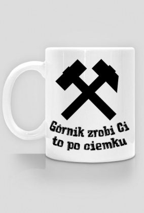 Kubek górnika GÓRNIK ZROBI CI TO PO CIEMKU