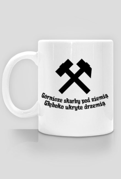 Kubek górnika Górnicze skarby pod ziemią Głęboko ukryte drzemią