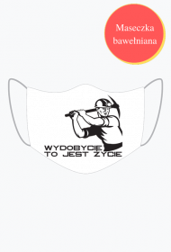 Maseczka WYDOBYCIE TO JEST ŻYCIE
