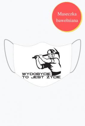 Maseczka WYDOBYCIE TO JEST ŻYCIE