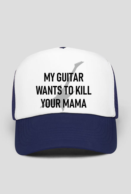 My guitar wants to kill your mama - czapka z nadrukiem