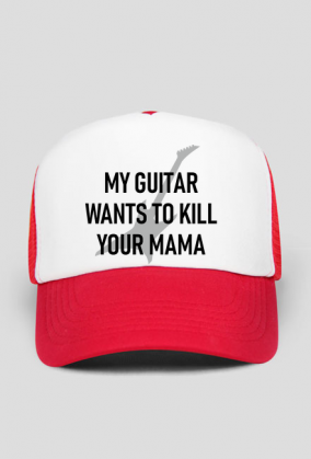 My guitar wants to kill your mama - czapka z nadrukiem