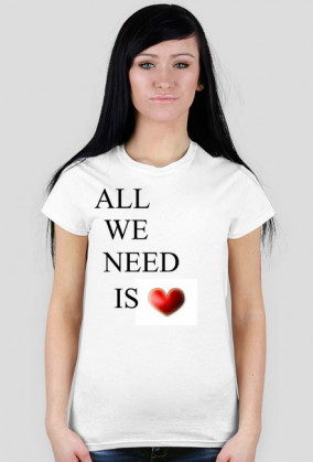 all we need is love