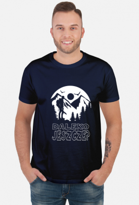 Koszulka męska górska- DALEKO JESZCZE? Góry, mountains