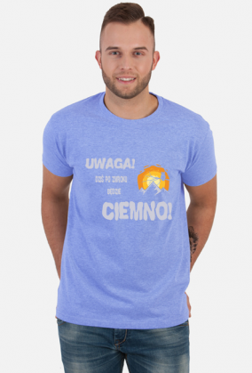 Koszulka męska górska- UWAGA! DZIŚ PO ZMROKU BĘDZIE CIEMNO! Góry, mountains