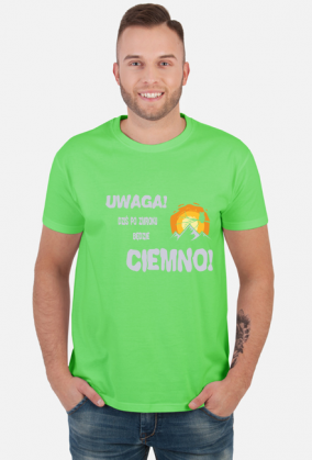 Koszulka męska górska- UWAGA! DZIŚ PO ZMROKU BĘDZIE CIEMNO! Góry, mountains