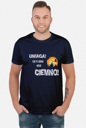 Koszulka męska górska- UWAGA! DZIŚ PO ZMROKU BĘDZIE CIEMNO! Góry, mountains
