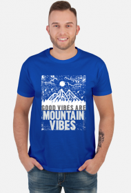 Koszulka męska górska- GOOD VIBES ARE MOUNTAIN VIBES Góry, mountains