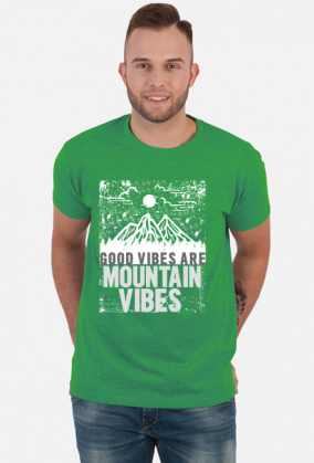 Koszulka męska górska- GOOD VIBES ARE MOUNTAIN VIBES Góry, mountains