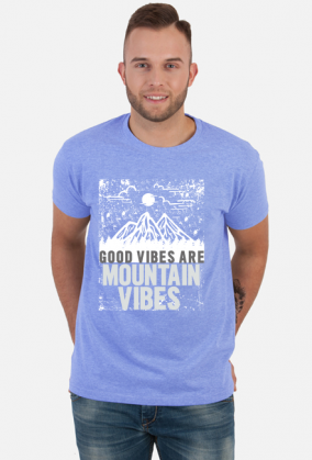 Koszulka męska górska- GOOD VIBES ARE MOUNTAIN VIBES Góry, mountains
