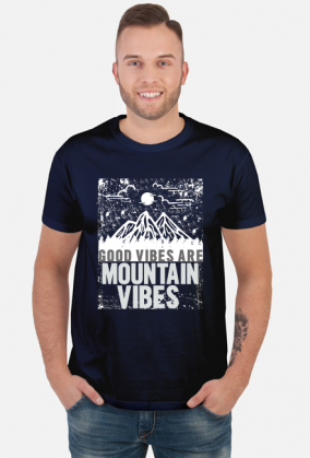 Koszulka męska górska- GOOD VIBES ARE MOUNTAIN VIBES Góry, mountains