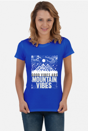 Koszulka damska górska-  GOOD VIBES ARE MOUNTAIN VIBES  Góry, mountains
