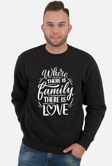 Bluza Męska - Where There is Family There is Love
