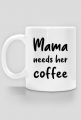 Kubek mama needs her coffee
