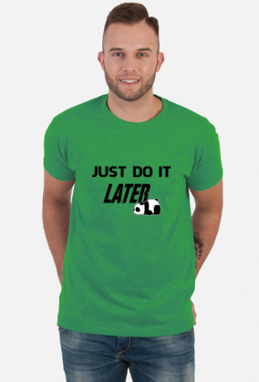 Just do it LATER - Panda (koszulka męska) cg