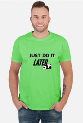Just do it LATER - Panda (koszulka męska) cg