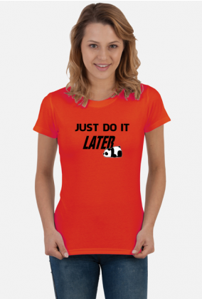 Just do it LATER - Panda (bluzka damska) cg