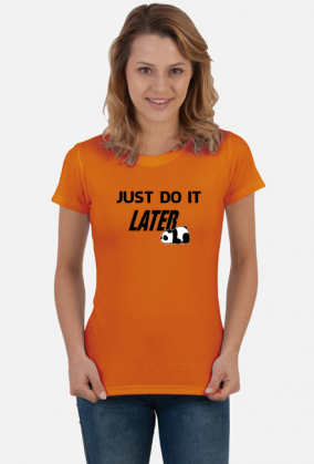 Just do it LATER - Panda (bluzka damska) cg