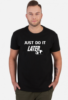 Just do it LATER - Panda (koszulka męska) jg