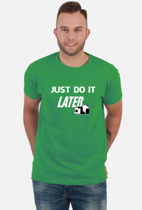 Just do it LATER - Panda (koszulka męska) jg