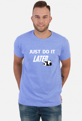 Just do it LATER - Panda (koszulka męska) jg