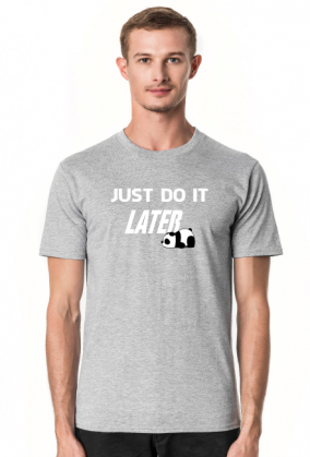 Just do it LATER - Panda (koszulka męska) jg