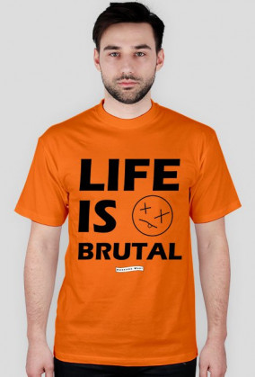 Koszulka Life is brutal