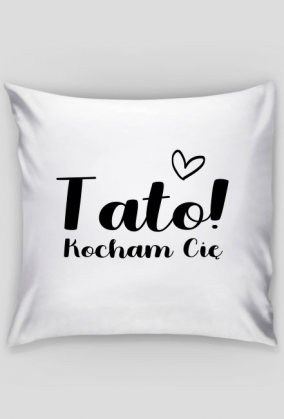 Poduszka "Tato kocham Cię"