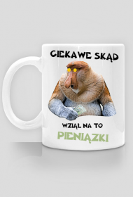 Kubek Janusz Nosacz "Ciekawe skąd wziął na to pieniążki"