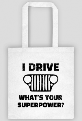 I Drive What's your Superpower? JEEP Wrangler CJ Grill, Torba