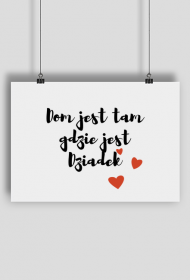 Plakat "Dom jest tam gdzie jest Dziadek "