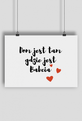 Plakat "Dom jest tam gdzie jest Babcia" "