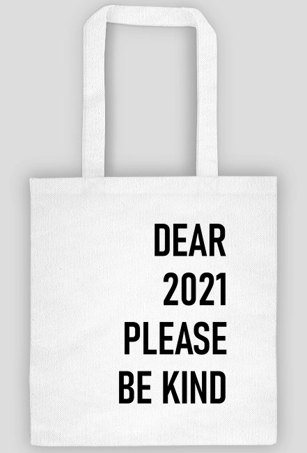 Dear 2021 please be kind - torba z nadrukiem na 2021 rok
