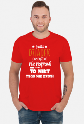 Koszulka JESLI DZIADEK CZEGOS NIE NAPRAWI TO NIKT TEGO NIE ZROBI