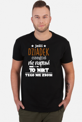 Koszulka JESLI DZIADEK CZEGOS NIE NAPRAWI TO NIKT TEGO NIE ZROBI