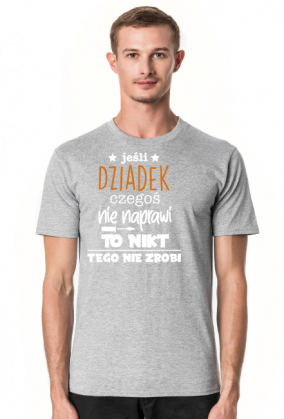 Koszulka JESLI DZIADEK CZEGOS NIE NAPRAWI TO NIKT TEGO NIE ZROBI