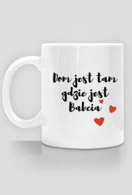 Kubek Dom jest tam gdzie jest Babcia