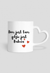 Kubek z uszkiem w ksztalcie serca Dom jest tam gdzie jest Babcia